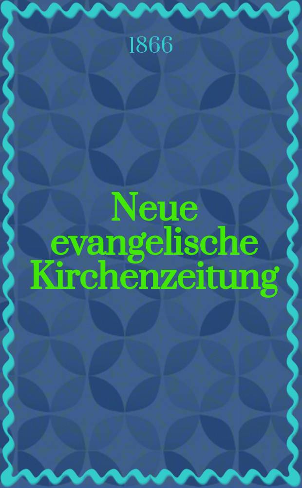 Neue evangelische Kirchenzeitung : auf Veranstaltung des deutschen Zweiges des Evangelischen Bundes. Jg. 8 1866, № 16