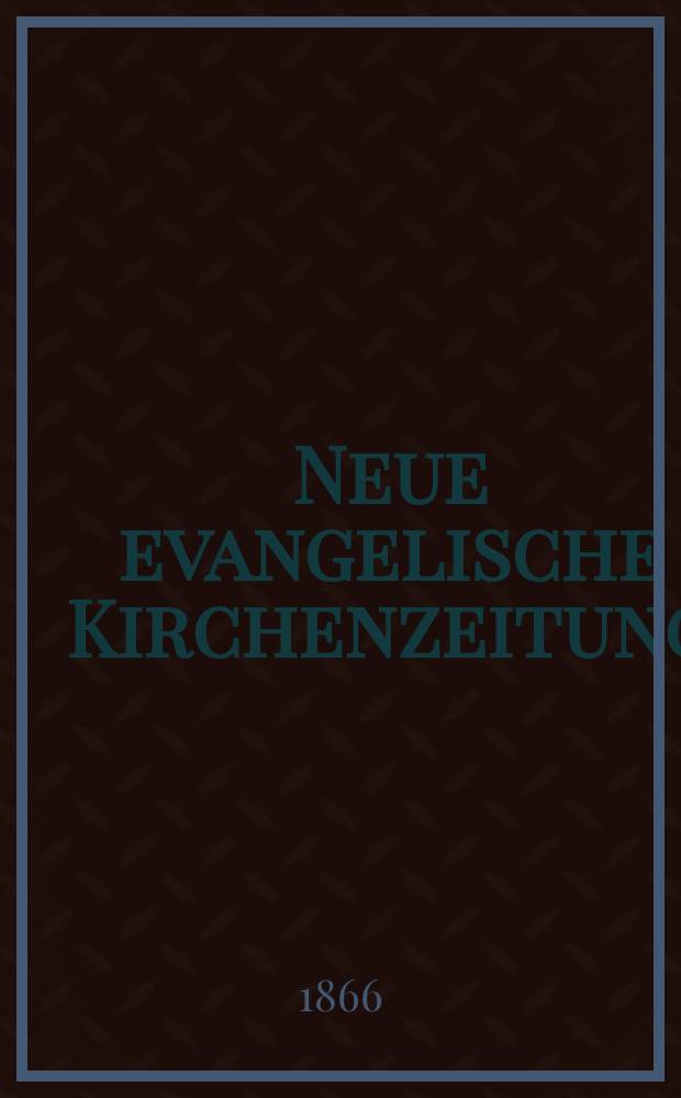 Neue evangelische Kirchenzeitung : auf Veranstaltung des deutschen Zweiges des Evangelischen Bundes. Jg. 8 1866, № 23