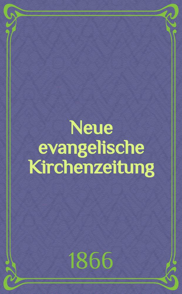 Neue evangelische Kirchenzeitung : auf Veranstaltung des deutschen Zweiges des Evangelischen Bundes. Jg. 8 1866, № 34