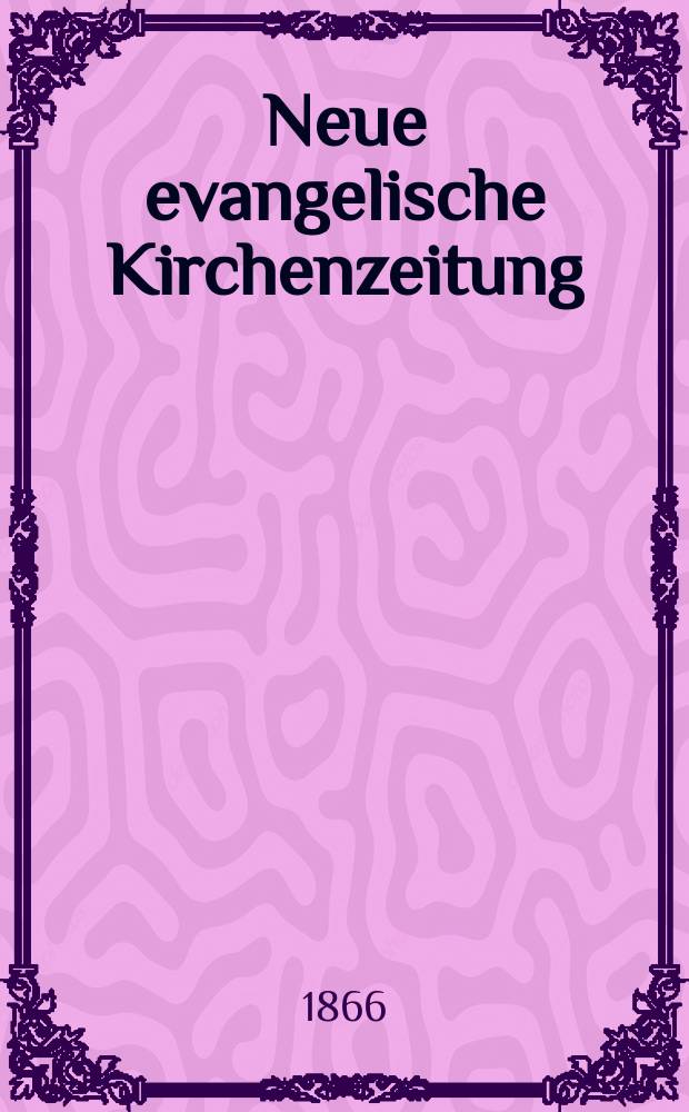 Neue evangelische Kirchenzeitung : auf Veranstaltung des deutschen Zweiges des Evangelischen Bundes. Jg. 8 1866, № 45