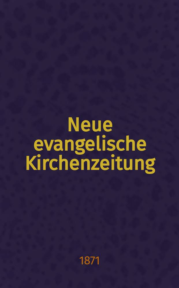 Neue evangelische Kirchenzeitung : auf Veranstaltung des deutschen Zweiges des Evangelischen Bundes. Jg. 13 1871, № 2