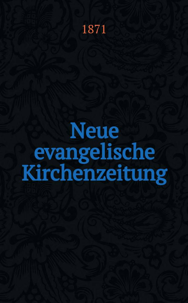 Neue evangelische Kirchenzeitung : auf Veranstaltung des deutschen Zweiges des Evangelischen Bundes. Jg. 13 1871, № 10