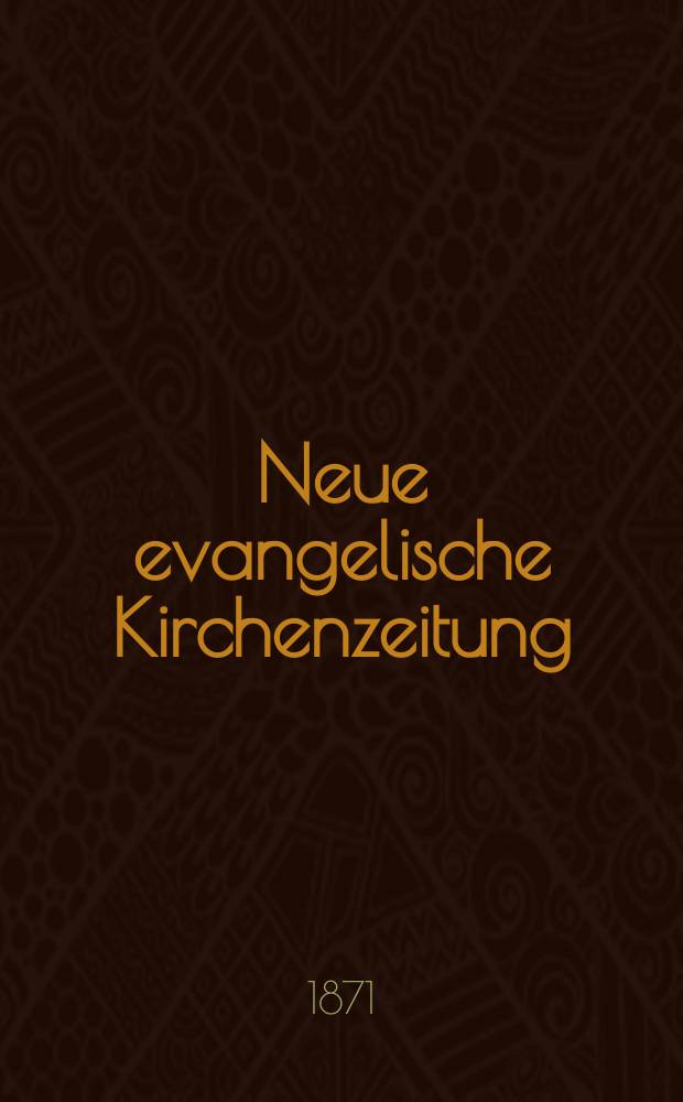 Neue evangelische Kirchenzeitung : auf Veranstaltung des deutschen Zweiges des Evangelischen Bundes. Jg. 13 1871, № 13