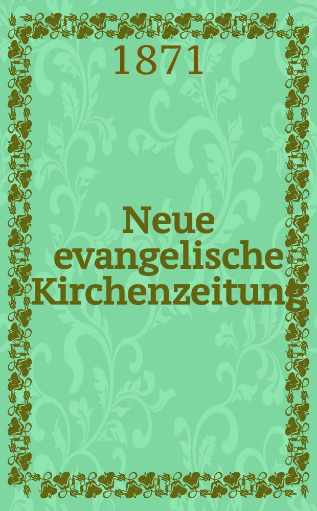 Neue evangelische Kirchenzeitung : auf Veranstaltung des deutschen Zweiges des Evangelischen Bundes. Jg. 13 1871, № 14