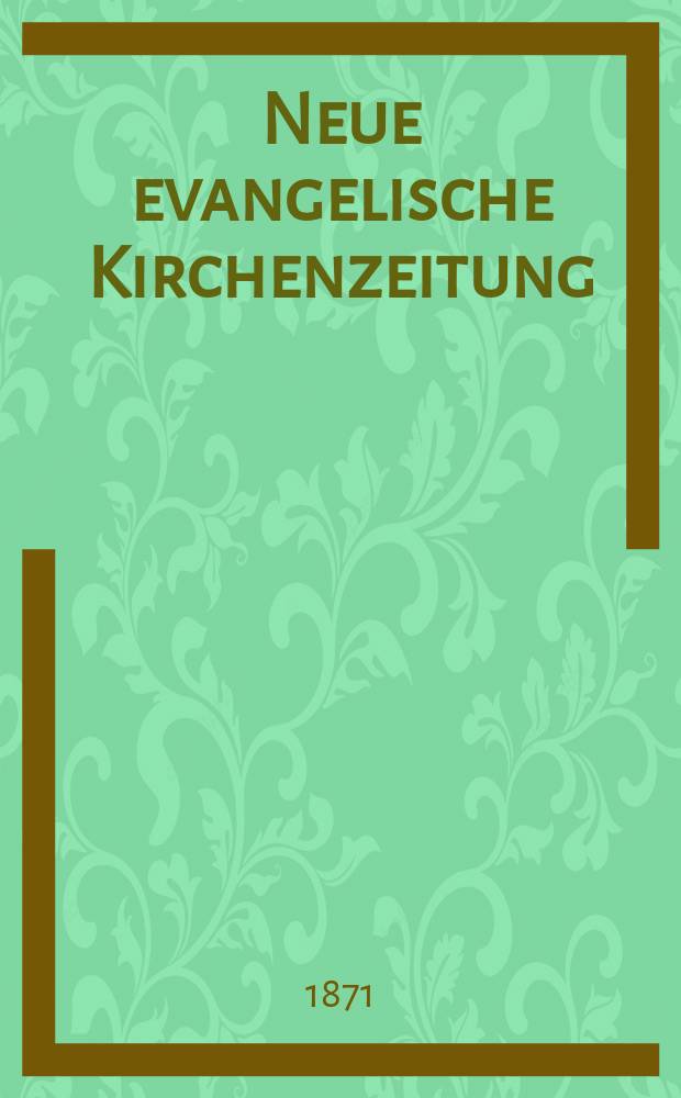 Neue evangelische Kirchenzeitung : auf Veranstaltung des deutschen Zweiges des Evangelischen Bundes. Jg. 13 1871, № 21