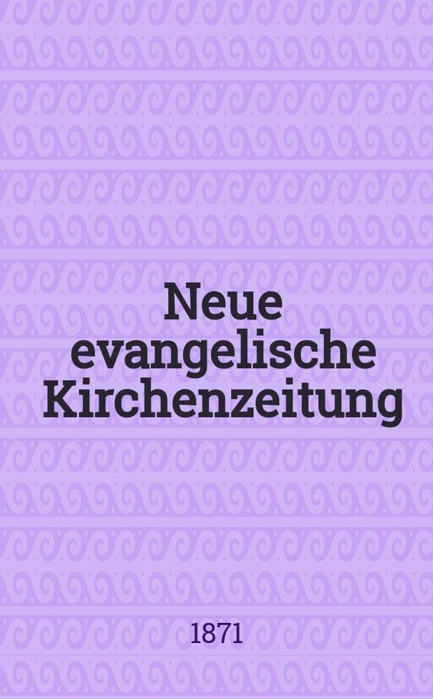 Neue evangelische Kirchenzeitung : auf Veranstaltung des deutschen Zweiges des Evangelischen Bundes. Jg. 13 1871, № 39