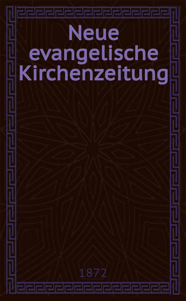 Neue evangelische Kirchenzeitung : auf Veranstaltung des deutschen Zweiges des Evangelischen Bundes. Jg. 14 1872, № 18