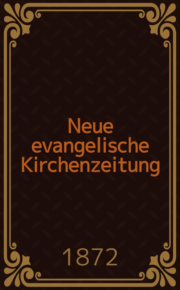 Neue evangelische Kirchenzeitung : auf Veranstaltung des deutschen Zweiges des Evangelischen Bundes. Jg. 14 1872, № 36
