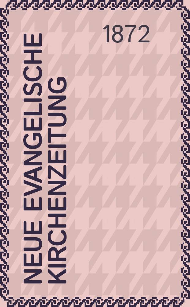 Neue evangelische Kirchenzeitung : auf Veranstaltung des deutschen Zweiges des Evangelischen Bundes. Jg. 14 1872, № 45