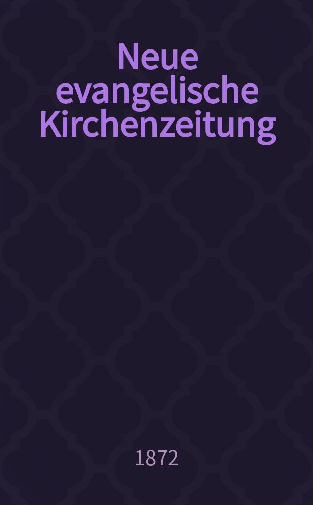 Neue evangelische Kirchenzeitung : auf Veranstaltung des deutschen Zweiges des Evangelischen Bundes. Jg. 14 1872, № 51