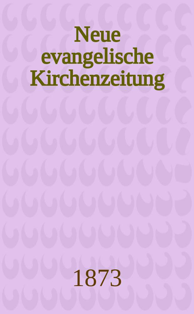 Neue evangelische Kirchenzeitung : auf Veranstaltung des deutschen Zweiges des Evangelischen Bundes. Jg. 15 1873, № 3
