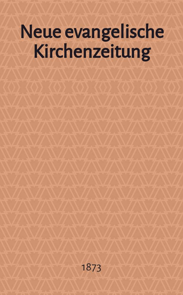 Neue evangelische Kirchenzeitung : auf Veranstaltung des deutschen Zweiges des Evangelischen Bundes. Jg. 15 1873, № 7