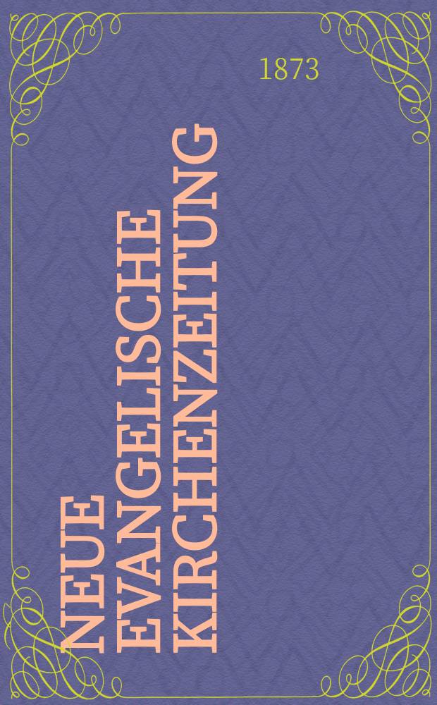 Neue evangelische Kirchenzeitung : auf Veranstaltung des deutschen Zweiges des Evangelischen Bundes. Jg. 15 1873, № 10