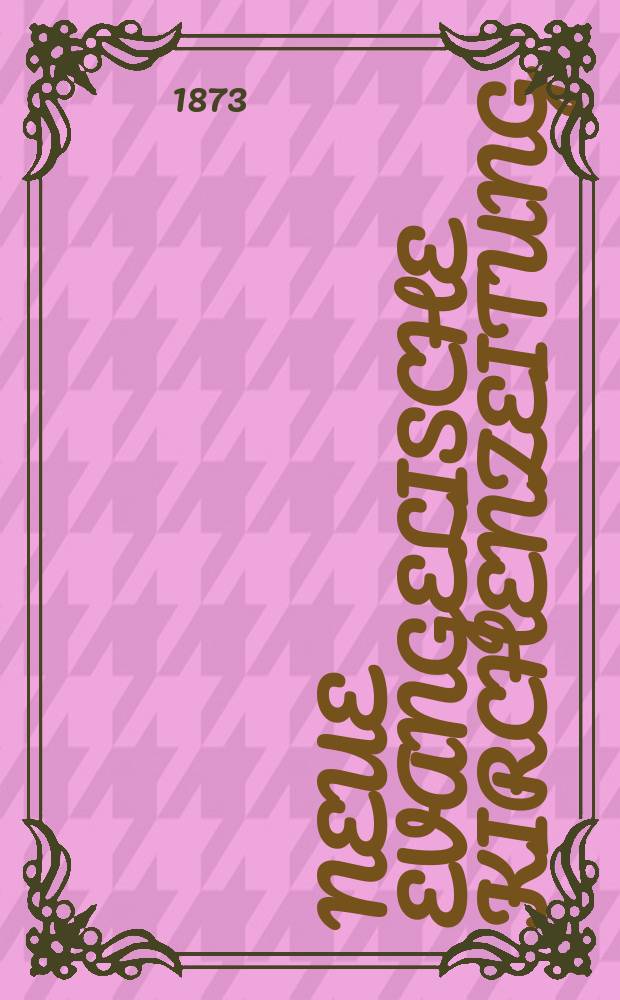 Neue evangelische Kirchenzeitung : auf Veranstaltung des deutschen Zweiges des Evangelischen Bundes. Jg. 15 1873, № 11