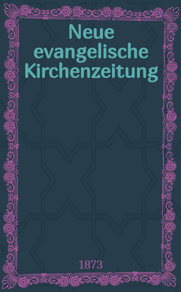 Neue evangelische Kirchenzeitung : auf Veranstaltung des deutschen Zweiges des Evangelischen Bundes. Jg. 15 1873, № 15