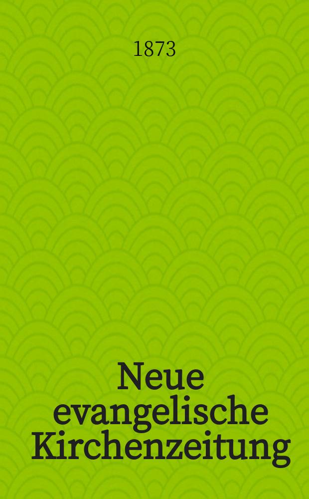 Neue evangelische Kirchenzeitung : auf Veranstaltung des deutschen Zweiges des Evangelischen Bundes. Jg. 15 1873, № 19