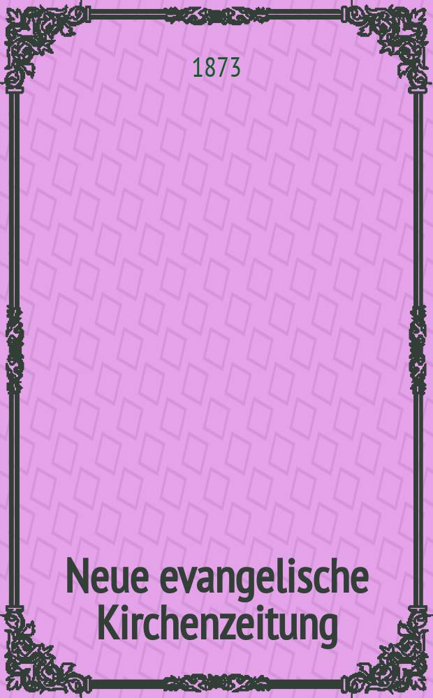 Neue evangelische Kirchenzeitung : auf Veranstaltung des deutschen Zweiges des Evangelischen Bundes. Jg. 15 1873, № 24