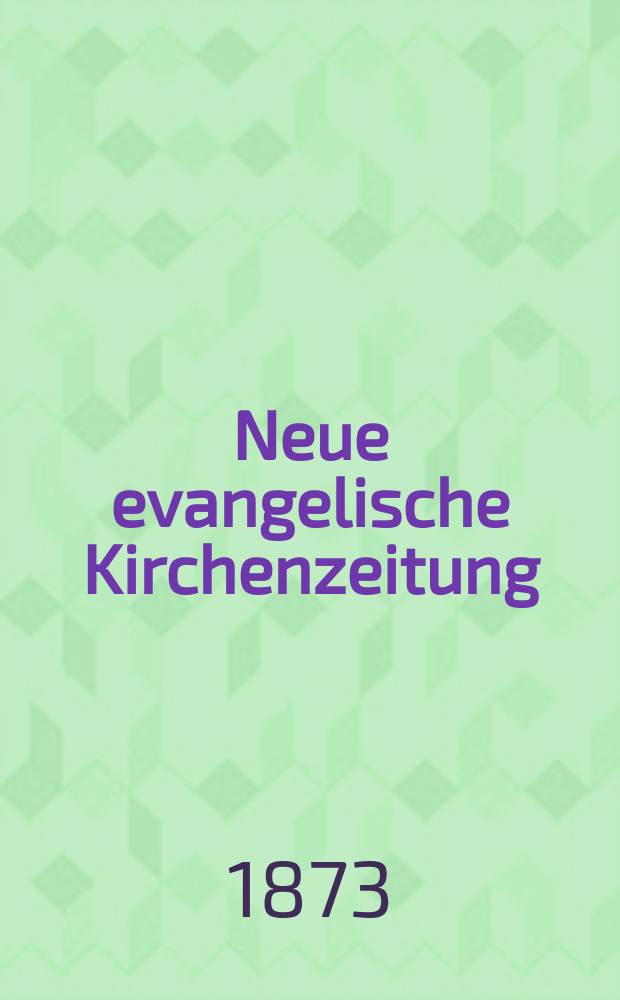 Neue evangelische Kirchenzeitung : auf Veranstaltung des deutschen Zweiges des Evangelischen Bundes. Jg. 15 1873, № 51