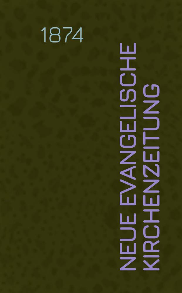 Neue evangelische Kirchenzeitung : auf Veranstaltung des deutschen Zweiges des Evangelischen Bundes. Jg. 16 1874, № 5