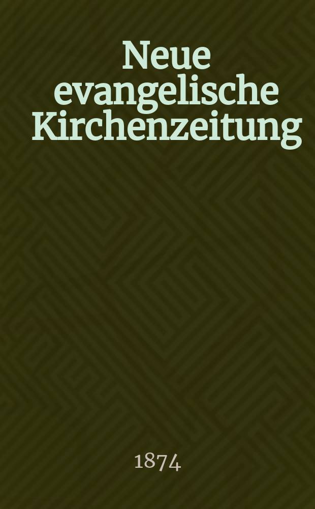 Neue evangelische Kirchenzeitung : auf Veranstaltung des deutschen Zweiges des Evangelischen Bundes. Jg. 16 1874, № 8