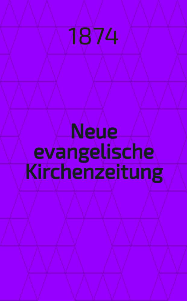 Neue evangelische Kirchenzeitung : auf Veranstaltung des deutschen Zweiges des Evangelischen Bundes. Jg. 16 1874, № 12