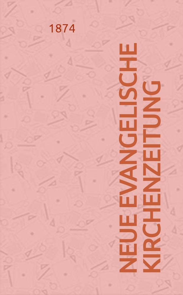 Neue evangelische Kirchenzeitung : auf Veranstaltung des deutschen Zweiges des Evangelischen Bundes. Jg. 16 1874, № 22