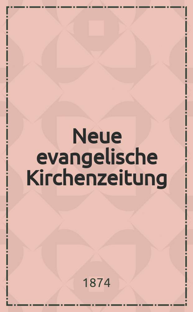 Neue evangelische Kirchenzeitung : auf Veranstaltung des deutschen Zweiges des Evangelischen Bundes. Jg. 16 1874, № 45