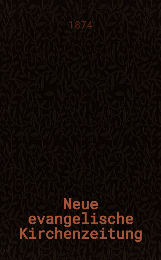 Neue evangelische Kirchenzeitung : auf Veranstaltung des deutschen Zweiges des Evangelischen Bundes. Jg. 16 1874, № 44, прил.