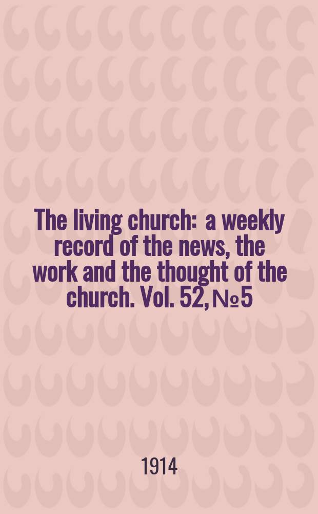 The living church : a weekly record of the news, the work and the thought of the church. Vol. 52, № 5