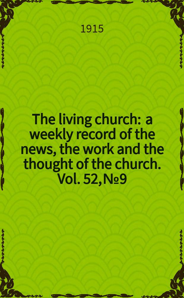 The living church : a weekly record of the news, the work and the thought of the church. Vol. 52, № 9