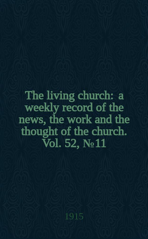 The living church : a weekly record of the news, the work and the thought of the church. Vol. 52, № 11