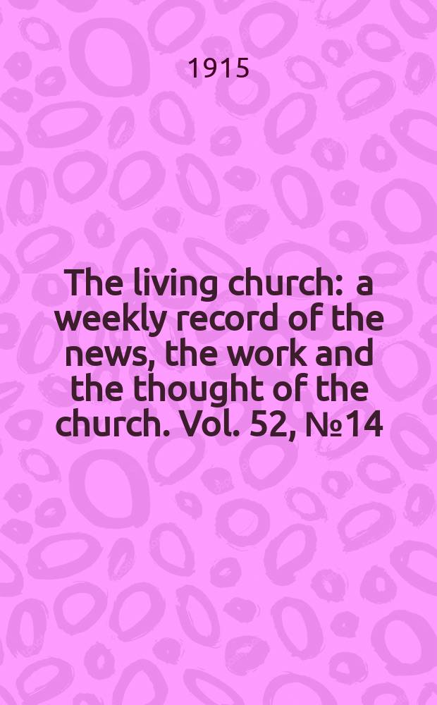 The living church : a weekly record of the news, the work and the thought of the church. Vol. 52, № 14