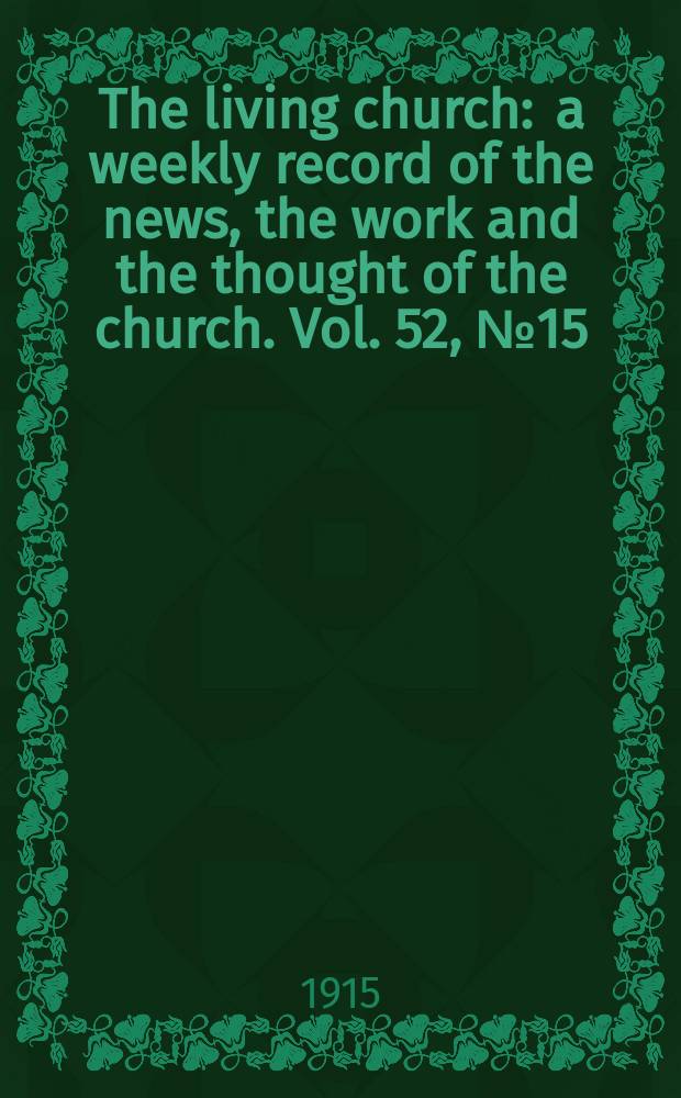 The living church : a weekly record of the news, the work and the thought of the church. Vol. 52, № 15