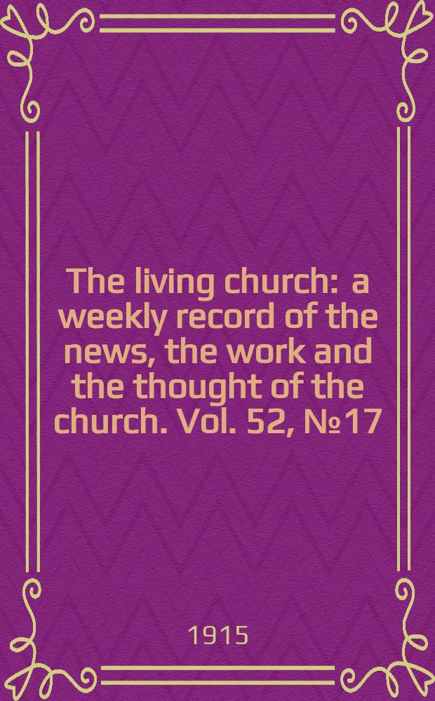 The living church : a weekly record of the news, the work and the thought of the church. Vol. 52, № 17