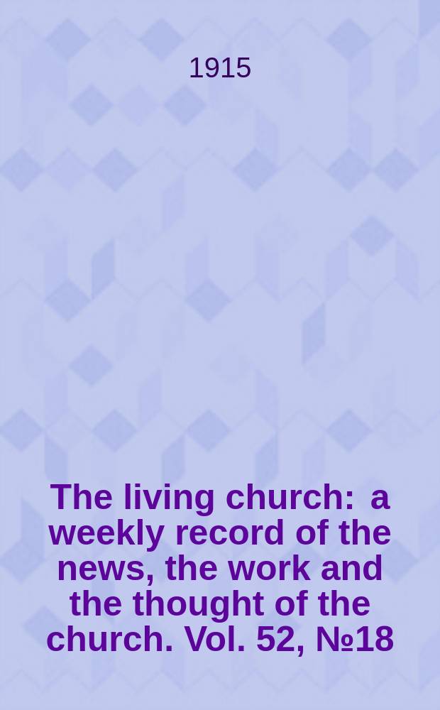 The living church : a weekly record of the news, the work and the thought of the church. Vol. 52, № 18