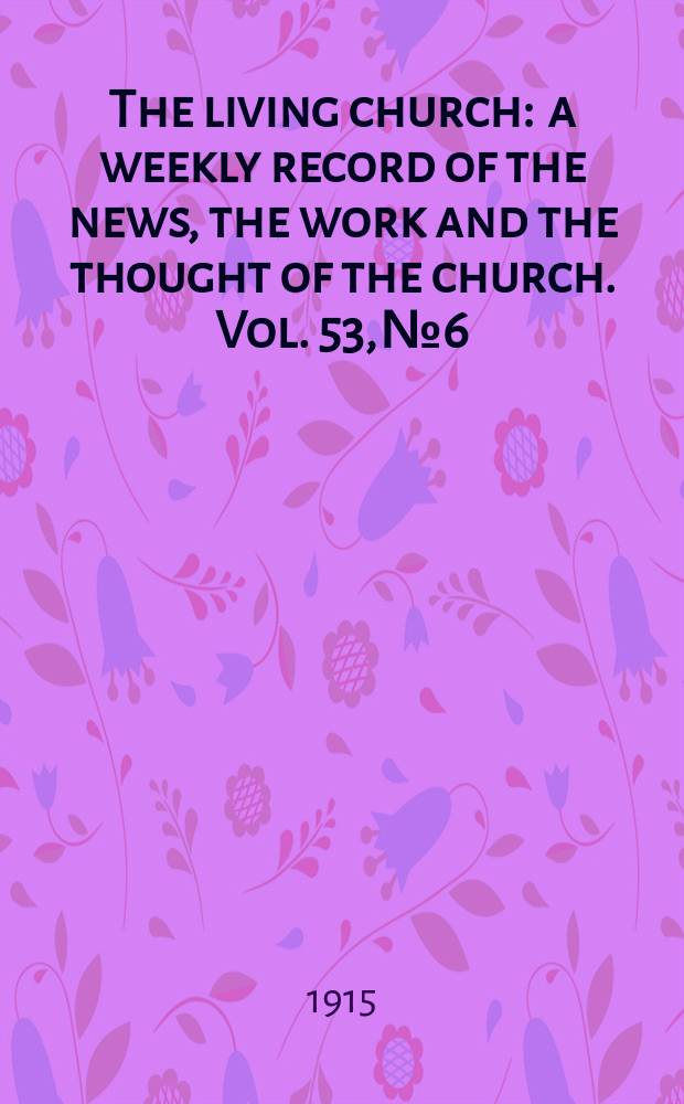 The living church : a weekly record of the news, the work and the thought of the church. Vol. 53, № 6