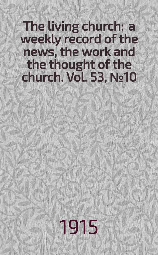 The living church : a weekly record of the news, the work and the thought of the church. Vol. 53, № 10
