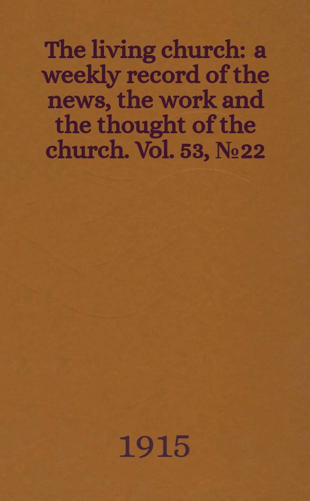 The living church : a weekly record of the news, the work and the thought of the church. Vol. 53, № 22