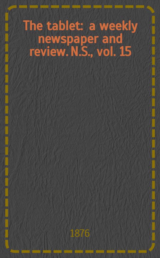 The tablet : a weekly newspaper and review. N.S., vol. 15 (47), № 374 (1865)