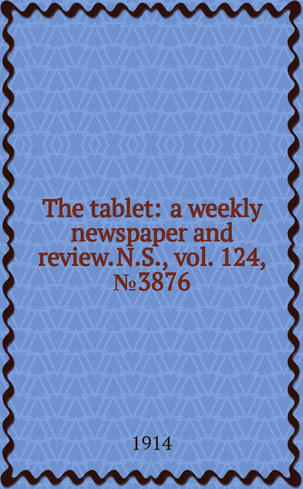 The tablet : a weekly newspaper and review. N.S., vol. 124, № 3876