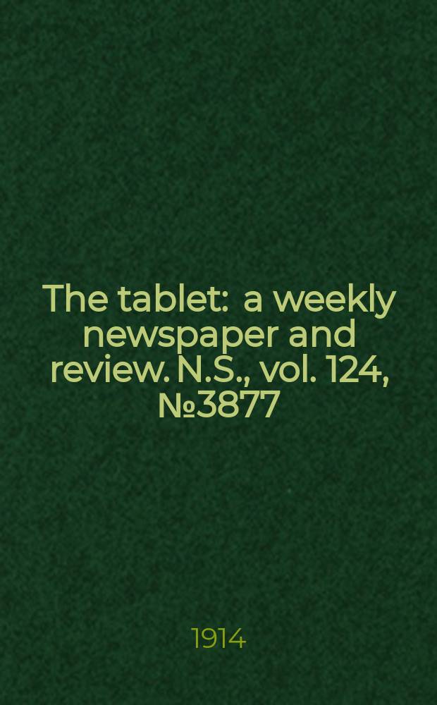 The tablet : a weekly newspaper and review. N.S., vol. 124, № 3877