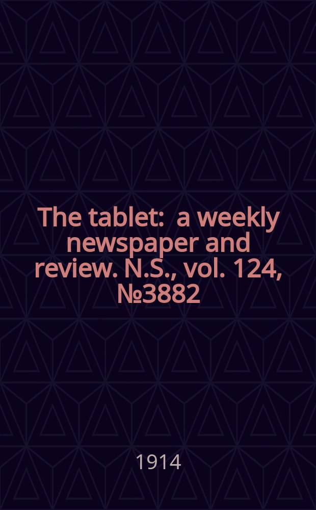 The tablet : a weekly newspaper and review. N.S., vol. 124, № 3882