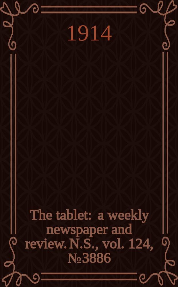 The tablet : a weekly newspaper and review. N.S., vol. 124, № 3886