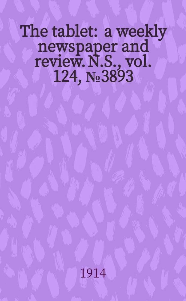 The tablet : a weekly newspaper and review. N.S., vol. 124, № 3893