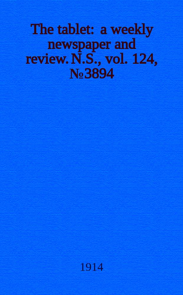 The tablet : a weekly newspaper and review. N.S., vol. 124, № 3894