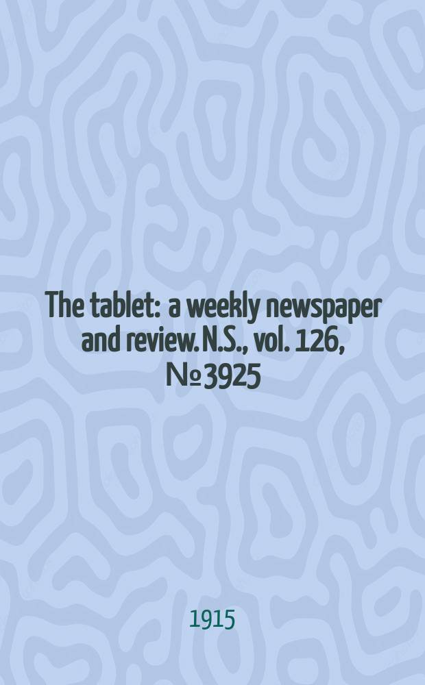 The tablet : a weekly newspaper and review. N.S., vol. 126, № 3925