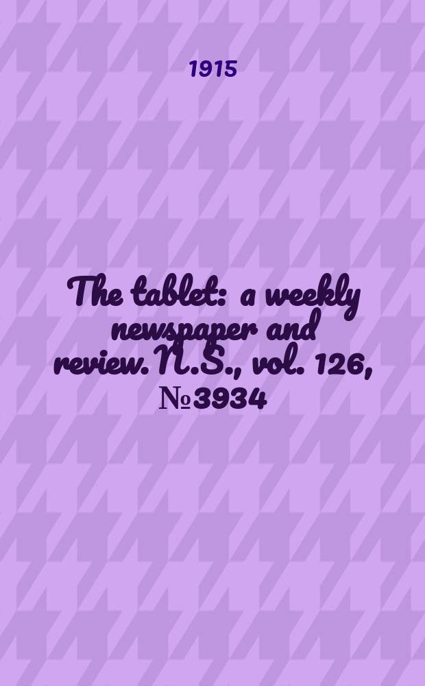 The tablet : a weekly newspaper and review. N.S., vol. 126, № 3934