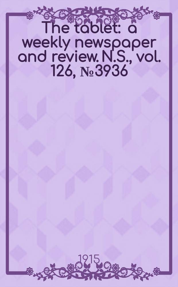 The tablet : a weekly newspaper and review. N.S., vol. 126, № 3936