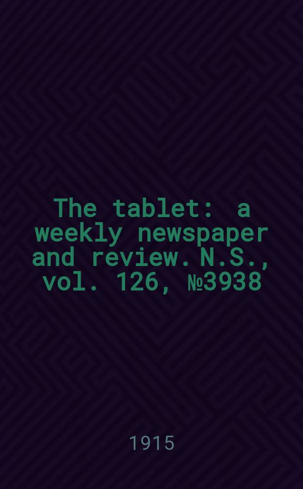 The tablet : a weekly newspaper and review. N.S., vol. 126, № 3938