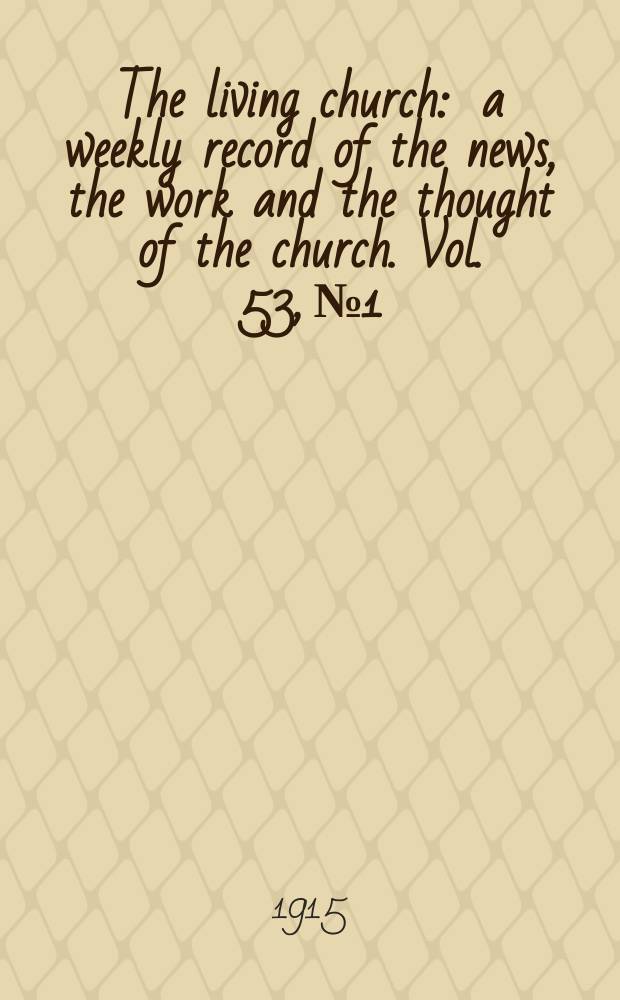 The living church : a weekly record of the news, the work and the thought of the church. Vol. 53, № 1